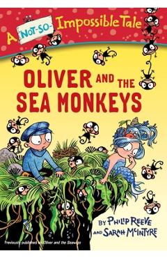 Oliver and the Sea Monkeys - Philip Reeve