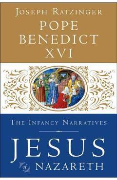 Jesus of Nazareth: The Infancy Narratives - Pope Benedict Xvi