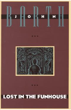 Lost in the Funhouse - John Barth