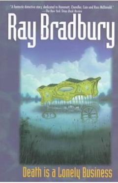 Death is a lonely business - ray d. bradbury
