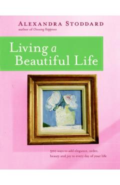 Living a Beautiful Life - Alexandra Stoddard