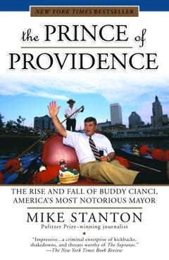 The Prince of Providence: The Rise and Fall of Buddy Cianci, America\'s Most Notorious Mayor - Mike Stanton