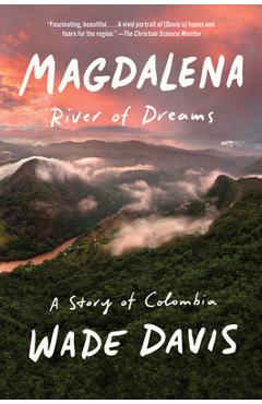 Magdalena: River of Dreams: A Story of Colombia - Wade Davis
