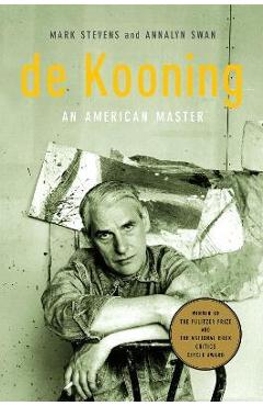 de Kooning: An American Master - Mark Stevens