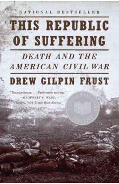 This Republic of Suffering: Death and the American Civil War - Drew Gilpin Faust