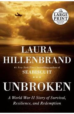 Unbroken: A World War II Story of Survival, Resilience, and Redemption - Laura Hillenbrand