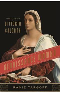 Renaissance Woman: The Life of Vittoria Colonna - Ramie Targoff