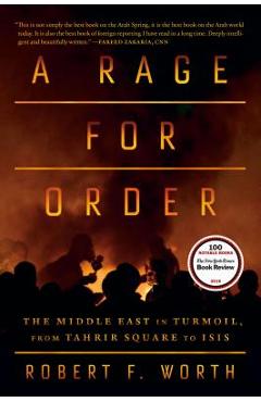 A Rage for Order: The Middle East in Turmoil, from Tahrir Square to ISIS - Robert F. Worth