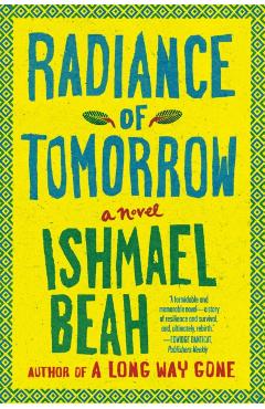 Radiance of Tomorrow - Ishmael Beah