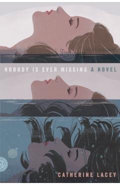 Nobody Is Ever Missing - Catherine Lacey