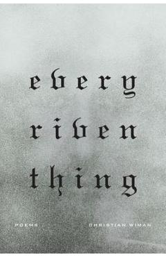 Every Riven Thing - Christian Wiman