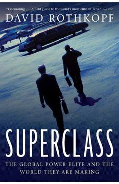 Superclass: The Global Power Elite and the World They Are Making - David Rothkopf