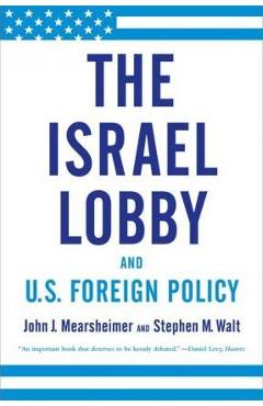 The Israel Lobby and U.S. Foreign Policy - John J. Mearsheimer