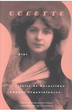 Gigi, Julie de Carneilhan, and Chance Acquaintances: Three Short Novels - Colette
