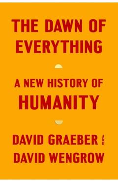 The Dawn of Everything: A New History of Humanity - David Graeber