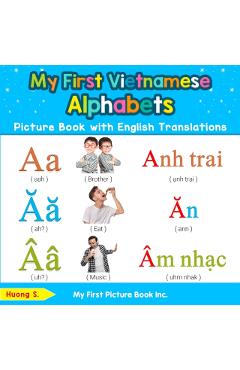 My First Vietnamese Alphabets Picture Book with English Translations: Bilingual Early Learning & Easy Teaching Vietnamese Books for Kids - Huong S