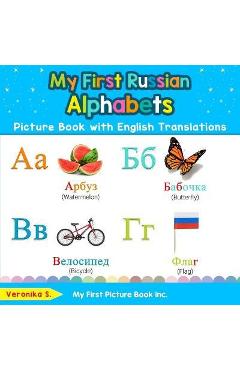 My First Russian Alphabets Picture Book with English Translations: Bilingual Early Learning & Easy Teaching Russian Books for Kids - Veronika S