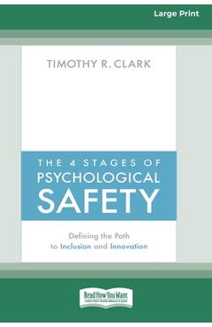 The 4 Stages of Psychological Safety: Defining the Path to Inclusion and Innovation (16pt Large Print Edition) - Timothy R. Clark