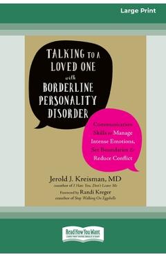 Talking to a Loved One with Borderline Personality Disorder: Communication Skills to Manage Intense Emotions, Set Boundaries, and Reduce Conflict (16p - Jerold J. Kreisman