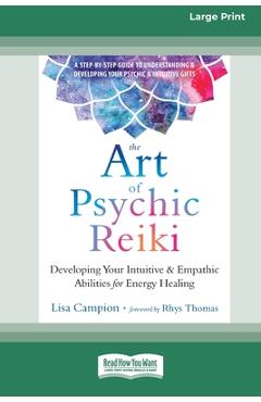 The Art of Psychic Reiki: Developing Your Intuitive and Empathic Abilities for Energy Healing (16pt Large Print Edition) - Lisa Campion