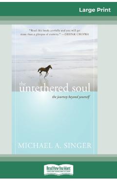 The Untethered Soul: The Journey Beyond Yourself (16pt Large Print Edition) - Michael A. Singer