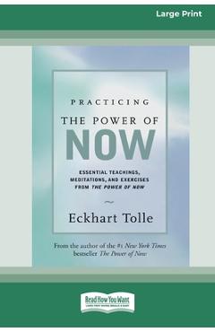 Practicing the Power of Now: Essential Teachings, Meditations, And Exercises From the Power of Now (16pt Large Print Edition) - Eckhart Tolle