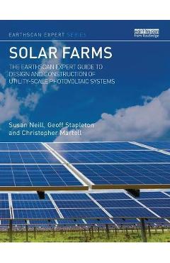 Solar Farms: The Earthscan Expert Guide to Design and Construction of ...