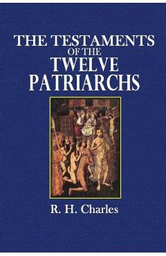 The Testaments of the Twelve Patriarchs - R. H. Charles
