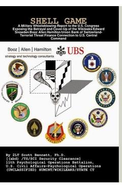 Shell Game: A Military Whistleblowing Report to the U.S. Congress Exposing the Betrayal and Cover-Up of the Union Bank of Switzerl - Bennett 11th Psychological Operations Ba