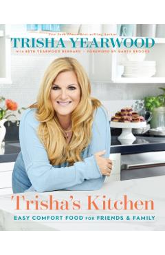 Trisha's Kitchen: Easy Comfort Food for Friends and Family - Trisha Yearwood