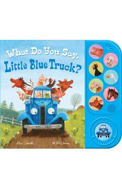 What Do You Say, Little Blue Truck? (Sound Book) - Alice Schertle