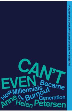 Can\'t Even: How Millennials Became the Burnout Generation - Anne Helen Petersen