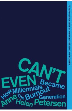 Can't Even: How Millennials Became the Burnout Generation - Anne Helen Petersen