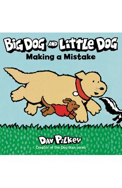 Big Dog and Little Dog Making a Mistake - Dav Pilkey