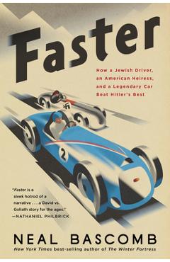 Faster: How a Jewish Driver, an American Heiress, and a Legendary Car Beat Hitler\'s Best - Neal Bascomb