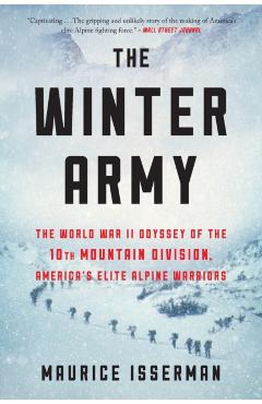 The Winter Army: The World War II Odyssey of the 10th Mountain Division, America's Elite Alpine Warriors - Maurice Isserman