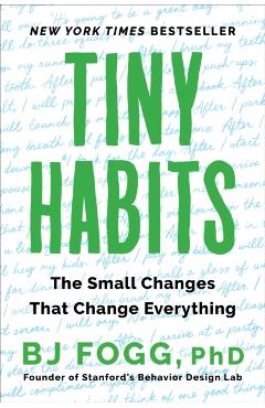 Tiny Habits: The Small Changes That Change Everything - Bj Fogg
