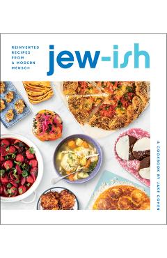 Jew-Ish: A Cookbook: Reinvented Recipes from a Modern Mensch - Jake Cohen