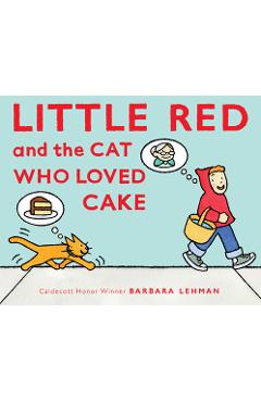 Little Red and the Cat Who Loved Cake - Barbara Lehman