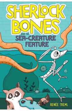 Sherlock Bones and the Sea-Creature Feature - Renee Treml
