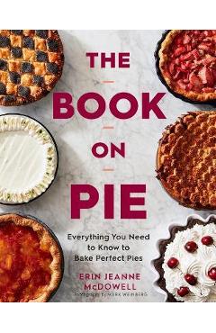The Book on Pie: Everything You Need to Know to Bake Perfect Pies - Erin Jeanne Mcdowell