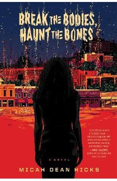 Break the Bodies, Haunt the Bones - Micah Dean Hicks