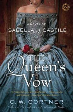 The Queen\'s Vow: A Novel of Isabella of Castile - C. W. Gortner