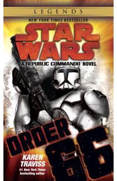 Order 66: Star Wars Legends (Republic Commando): A Republic Commando Novel - Karen Traviss