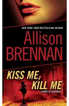 Kiss Me, Kill Me: A Novel of Suspense - Allison Brennan