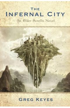 The Infernal City: An Elder Scrolls Novel - Greg Keyes