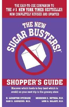 The New Sugar Busters! Shopper\'s Guide: Discover Which Foods to Buy (and Which to Avoid) on Your Next Trip to the Grocery Store - H. Leighton Steward
