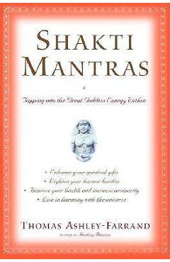 Shakti Mantras: Tapping Into the Great Goddess Energy Within - Thomas Ashley-farrand