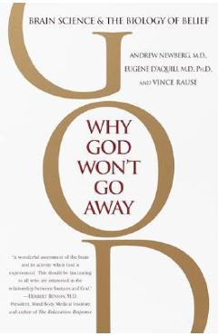 Why God Won\'t Go Away: Brain Science and the Biology of Belief - Andrew Newberg