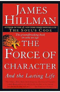 The Force of Character: And the Lasting Life - James Hillman